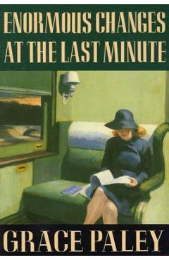 Enormous Changes at the Last Minute: Stories - Grace Paley