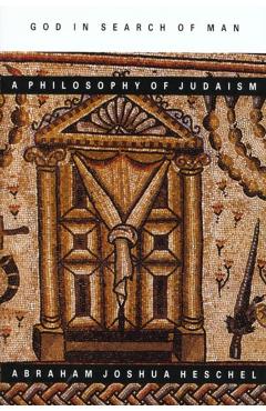 God in Search of Man: A Philosophy of Judaism - Abraham Joshua Heschel