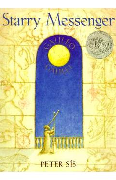 Starry Messenger: Galileo Galilei - Peter Sis