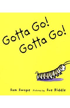 Gotta Go! Gotta Go!: A Picture Book - Sam Swope