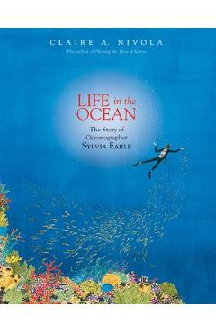 Life in the Ocean: The Story of Oceanographer Sylvia Earle - Claire A. Nivola