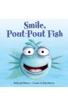 Smile, Pout-Pout Fish - Deborah Diesen