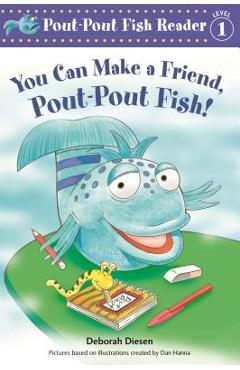 You Can Make a Friend, Pout-Pout Fish! - Deborah Diesen