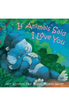 If Animals Said I Love You - Ann Whitford Paul