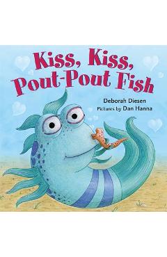 Kiss, Kiss, Pout-Pout Fish - Deborah Diesen