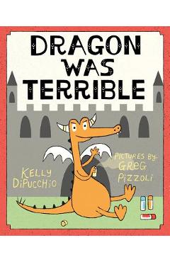 Dragon Was Terrible - Kelly Dipucchio