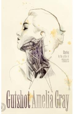 Gutshot: Stories - Amelia Gray