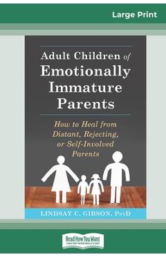 Adult Children of Emotionally Immature Parents: How to Heal from Distant, Rejecting, or Self-Involved Parents (16pt Large Print Edition) - Lindsay C. Gibson