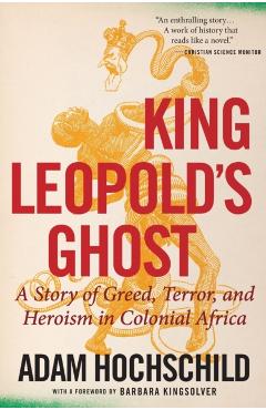 King Leopold's Ghost: A Story of Greed, Terror, and Heroism in Colonial Africa - Adam Hochschild