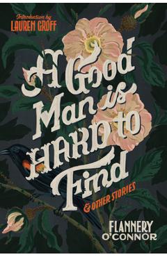 A Good Man Is Hard to Find and Other Stories - Flannery O'connor