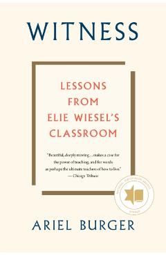 Witness: Lessons from Elie Wiesel's Classroom - Ariel Burger