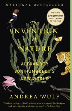 The Invention of Nature: Alexander Von Humboldt\'s New World - Andrea Wulf