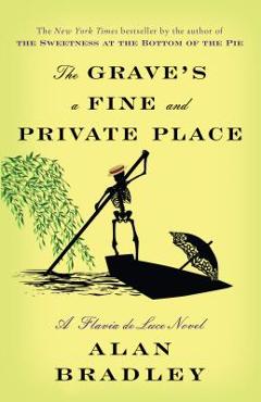The Grave\'s a Fine and Private Place: A Flavia de Luce Novel - Alan Bradley