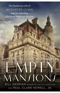 Empty Mansions: The Mysterious Life of Huguette Clark and the Spending of a Great American Fortune - Bill Dedman