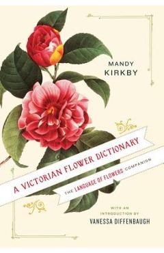 A Victorian Flower Dictionary: The Language of Flowers Companion - Mandy Kirkby