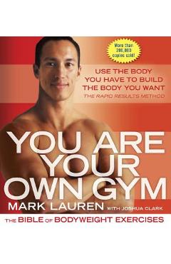 You Are Your Own Gym: The Bible of Bodyweight Exercises - Mark Lauren