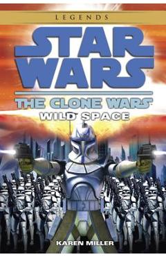 Wild Space: Star Wars Legends (the Clone Wars) - Karen Miller