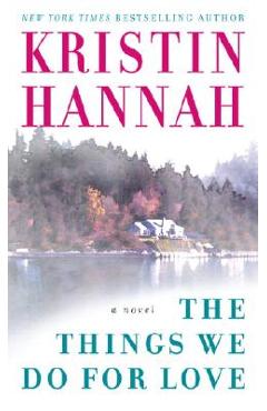 The Things We Do for Love - Kristin Hannah