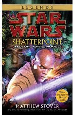Shatterpoint: Star Wars Legends: A Clone Wars Novel - Matthew Woodring Stover