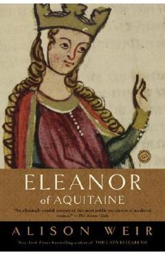 Eleanor of Aquitaine: A Life - Alison Weir