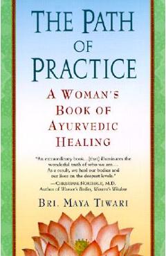 The Path of Practice: A Woman\'s Book of Ayurvedic Healing - Bri Maya Tiwari