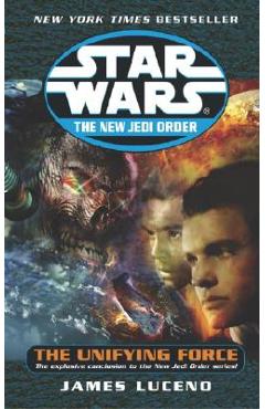 The Unifying Force: Star Wars Legends (the New Jedi Order) - James Luceno