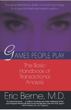 Games People Play: The Basic Handbook of Transactional Analysis. - Eric Berne