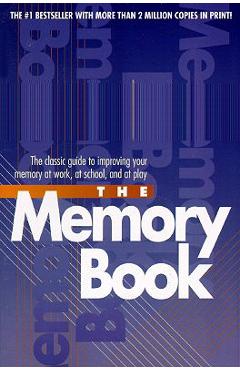 The Memory Book: The Classic Guide to Improving Your Memory at Work, at School, and at Play - Harry Lorayne