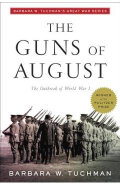 The Guns of August: The Outbreak of World War I; Barbara W. Tuchman\'s Great War Series - Barbara W. Tuchman