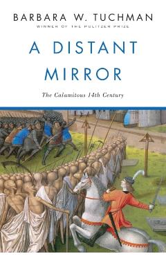 A Distant Mirror: The Calamitous 14th Century - Barbara W. Tuchman