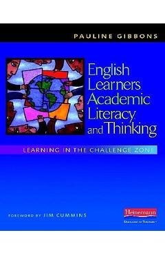 English Learners, Academic Literacy, and Thinking: Learning in the Challenge Zone - Pauline Gibbons