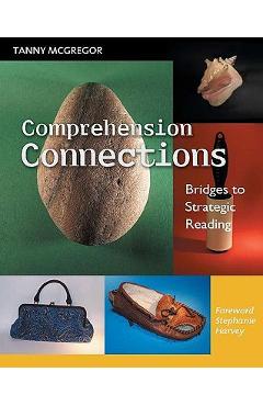 Comprehension Connections: Bridges to Strategic Reading - Tanny Mcgregor