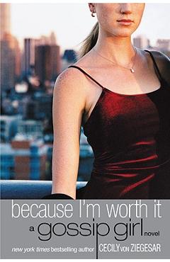 Because I\'m Worth It - Cecily Von Ziegesar