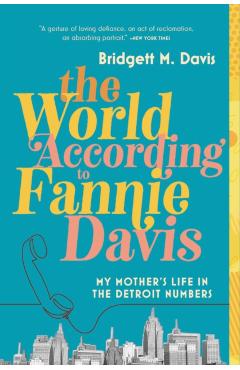 The World According to Fannie Davis: My Mother's Life in the Detroit Numbers