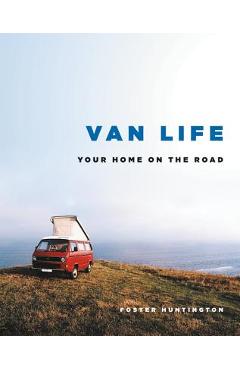 Van Life: Your Home on the Road - Foster Huntington