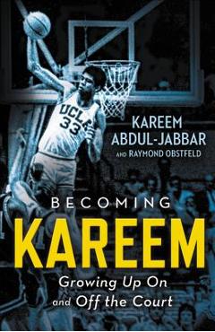 Becoming Kareem: Growing Up on and Off the Court - Kareem Abdul-jabbar