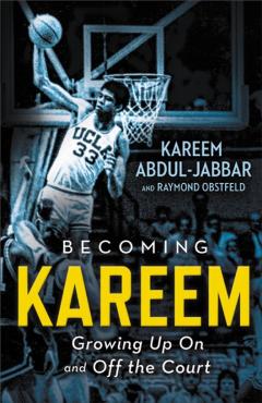 Becoming Kareem: Growing Up on and Off the Court - Kareem Abdul-jabbar