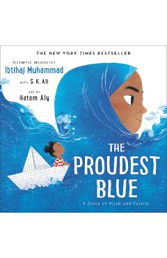 The Proudest Blue: A Story of Hijab and Family - Ibtihaj Muhammad