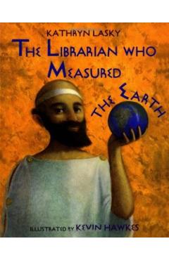 The Librarian Who Measured the Earth - Kathryn Lasky
