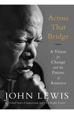 Across That Bridge: A Vision for Change and the Future of America - John Lewis
