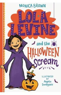 Lola Levine and the Halloween Scream - Monica Brown