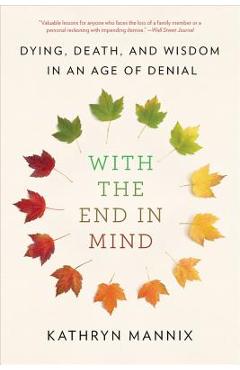 With the End in Mind: Dying, Death, and Wisdom in an Age of Denial - Kathryn Mannix
