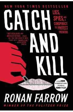 Catch and Kill: Lies, Spies, and a Conspiracy to Protect Predators - Ronan Farrow