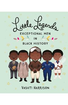 Little Legends: Exceptional Men in Black History - Vashti Harrison