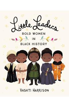 Little Leaders: Bold Women in Black History - Vashti Harrison