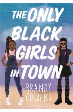 The Only Black Girls in Town - Brandy Colbert