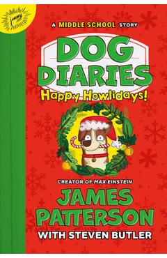 Dog Diaries: Happy Howlidays: A Middle School Story - James Patterson