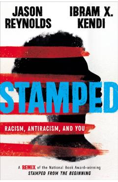 Stamped: Racism, Antiracism, and You: A Remix of the National Book Award-Winning Stamped from the Beginning - Jason Reynolds