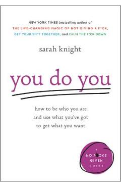 You Do You: How to Be Who You Are and Use What You\'ve Got to Get What You Want - Sarah Knight