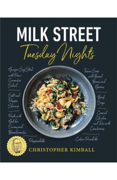 Milk Street: Tuesday Nights: More Than 200 Simple Weeknight Suppers That Deliver Bold Flavor, Fast - Christopher Kimball